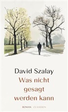 David Szalay - Was nicht gesagt werden kann