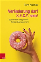 Tom Küchler - Veränderung darf S.E.X.Y. sein!