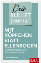 Florian Pressler - Mit Köpfchen statt Ellenbogen - Dein Bullet Journal