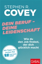 Stephen R. Covey, Jochen Mai, Ingrid Proß-Gill - Dein Beruf - Deine Leidenschaft
