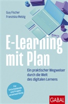 Guy Fischer, Franziska Melzig - E-Learning mit Plan