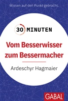 Ardeschyr Hagmaier - 30 Minuten Vom Besserwisser zum Bessermacher