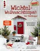 Sarah Arabatzis - Wichtel-Weihnachtsspaß für Einsteiger. Bastelprojekte & Ideen rund um die Wichteltür