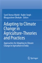 Bhagyashree Dhekale, Syed Sheraz Mahdi, Rajbir Singh - Adapting to Climate Change in Agriculture-Theories and Practices