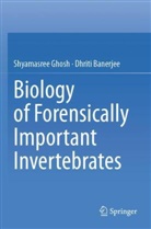 Dhriti Banerjee, Shyamasree Ghosh - Biology of Forensically Important Invertebrates