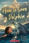 Michelle Schusterman - How to Save a Dolphin