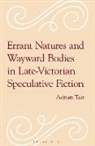 Adrian Tait - Errant Natures and Wayward Bodies in Late Victorian Speculative Fictio