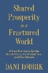 Dani Rodrik, Rodrik Dani - Shared Prosperity in a Fractured World