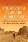 Mustafa Aksakal, Aksakal Mustafa - The War That Made the Middle East