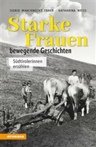 Sigrid Mahlknecht Ebner, Katharina Weiß - Starke Frauen - bewegende Geschichten