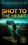 Blair Denholm - Shot to the Heart
