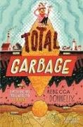 Rebecca Donnelly, John Hendrix - Total Garbage A Messy Dive Into Trash, Waste, and Our World