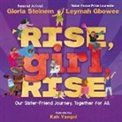 Leymah Gbowee, Gloria Steinem, Kah Yangni - Rise, Girl, Rise: Our Sister-Friend Journey. Together for All