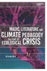 Sofia Ahlberg, Sofia Ahlberg, Greg Garrard, Greg Garrard, Richard Kerridge, Richard Kerridge - Magic, Literature and Climate Pedagogy in a Time of Ecological Crisis