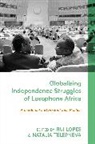Rui Lopes, Natalia Telepneva, Rui Lopes, Natalia Telepneva, Rui Lopes, Natalia Telepneva - Globalizing Independence Struggles of Lusophone Africa