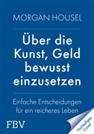 Morgan Housel - Über die Kunst, Geld bewusst einzusetzen
