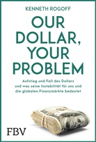 Kenneth Rogoff - Our Dollar, your Problem