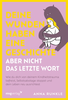 Anna Runkle - Deine Wunden haben eine Geschichte - aber nicht das letzte Wort - Wie du dich von deinem Kindheitstrauma befreist, Selbstsabotage stoppst und dein Leben neu ausrichtest | PTBS überwinden