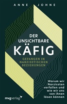 Anne Johne - Der unsichtbare Käfig - gefangen in narzisstischen Beziehungen