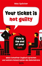 Max Spöcker - Your ticket is not guilty. This is the end of your fart