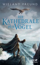 Wieland Freund - Die Kathedrale der Vögel