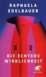 Raphaela Edelbauer - Die echtere Wirklichkeit