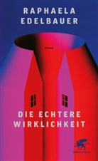 Raphaela Edelbauer - Die echtere Wirklichkeit