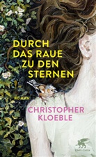 Christopher Kloeble - Durch das Raue zu den Sternen