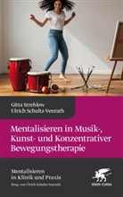 Roland Brückl, Danne, Danner-Weinberger, Alexandra Danner-Weinberger, Anette Kuhn, Nicola Scheytt... - Mentalisieren in Musik-, Bewegungs- und Kunsttherapie (Mentalisieren in Klinik und Praxis)