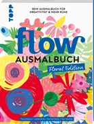Tara Deacon, Lotte Dirks, frechverlag, Florine Glück, Florine u a Glück, Yani Hamdy... - Flow® Ausmalbuch. Floral Edition