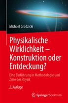 Michael Grodzicki - Physikalische Wirklichkeit - Konstruktion oder Entdeckung?