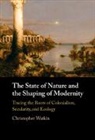 Watkin Christopher - The State of Nature and the Shaping of Modernity