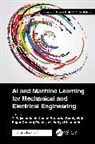 T. Rajasanthosh Vinta Kumar, Aditya Khamparia, T. Rajasanthosh Kumar, Sagar Dhanraj Pande, Surendra Reddy Vinta - Ai and Machine Learning for Mechanical and Electrical Engineering