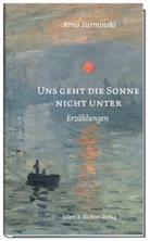 Arno Surminski - Uns geht die Sonne nicht unter