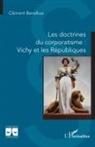 Clément Benelbaz - Les doctrines du corporatisme : Vichy et les Républiques
