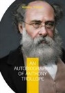 Anthony Trollope - An Autobiography of Anthony Trollope