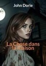 John Dorie - La chose dans la maison