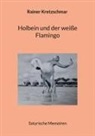 Rainer Kretzschmar - Holbein und der weiße Flamingo