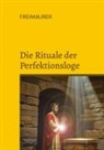 Cornelius Rosenberg - Die Rituale der Perfektionsloge: Die Grade 4 bis 14 der Freimaurer des Alten und Angenommenen Schottischen Ritus