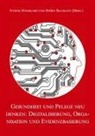 Baumann, Björn Baumann, Ivonne Honekamp - Gesundheit und Pflege neu denken: Digitalisierung, Organisation und Evidenzbasierung