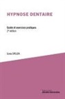 Sonia Spelen, Spelen Sonia - Hypnose Dentaire : Guide et Exercices Pratiques (2e Edition)