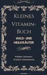 Katleen Lohrmann KreutLin naturbewusst - Kleines Vitaminbuch "Wild- und Heilkräuter"
