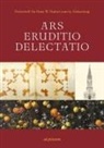 Claudia Echinger-Maurach, Thomas Flum, Christian Freigang, Bruno Klein, Elisabeth Oy-Marra, Ulrich Pfisterer... - Ars - Eruditio - Delectatio