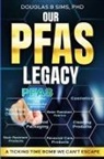 Douglas B Sims - Our PFAS Legacy