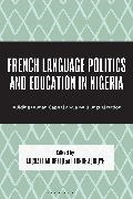 Olusho Adedeji, Tunde Ajiboye, Michael Akinpelu, Tunde Ajiboye, Michael Akinpelu - French Language Politics and Education in Nigeria - Building Human Capital and a Multilingual Nation