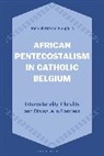 Joseph Bosco Bangura - African Pentecostalism in Catholic Belgium