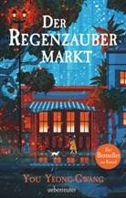 You Yeong-Gwang - Der Regenzaubermarkt: Der Feel-Good-Bestseller aus Korea - tauche ein in eine magische Welt, in der alles möglich ist!