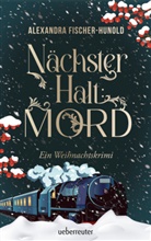 Alexandra Fischer-Hunold - Nächster Halt: Mord. Ein Weihnachtskrimi. Cosy Crime trifft auf Krimi-Klassiker: Giftmord im weihnachtlichen Luxuszug mit Flair der Zwanziger Jahre. Raffinierter All-Age-Krimi voller Weihnachtsstimmung