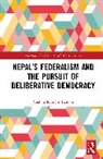Vishnu Kumari Tandon - Nepals Federalism and the Pursuit of Deliberative Democracy