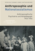 Susanne H Gross, Susanne H. Gross, Matthias Mochner, Peter Selg - Anthroposophie und Nationalsozialismus. Anthroposophische Psychiatrie und Heilpädagogik 1933-1945